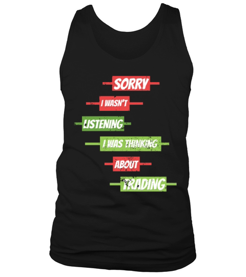 Sorry I Wasnt Listening Stock Market Forex Tradin Tank Top Unisex