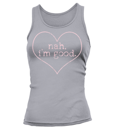 Anti Valentines Day Nah Im Good Heart Funny Tank top Woman