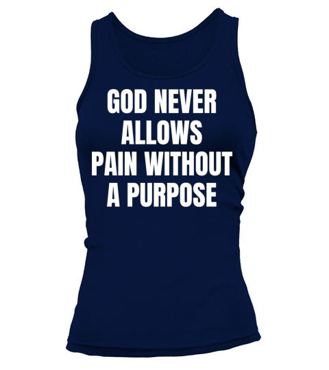 God Never Allows Pain Without A Purpose Christian Tank top Woman