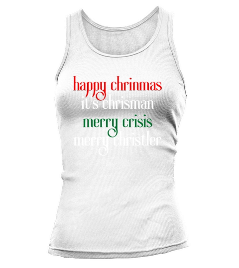 happy chrinmas its chrisman merry crisis merry ch Tank top Woman