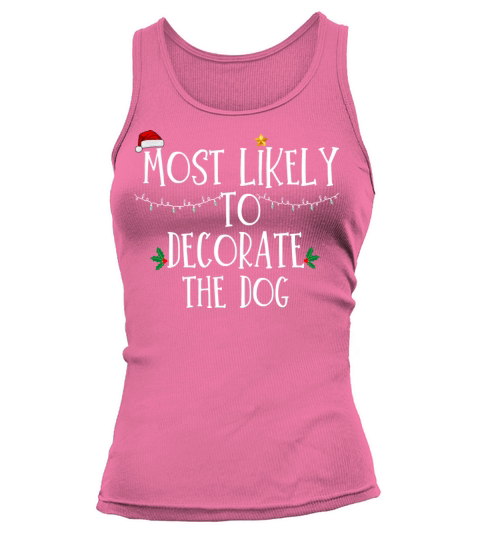 Most Likely To Decorate The Dog Xmas Family Matchi Tank top Woman