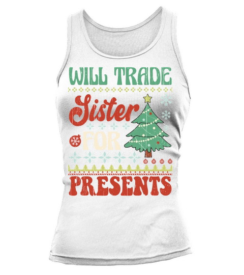 Will trade sister for presents ugly christmas sweater Tank top Woman