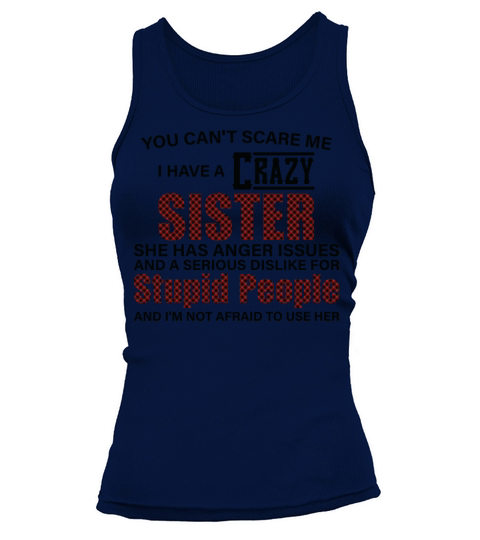 You cant scare me i have a crazy Sister Tank top Woman