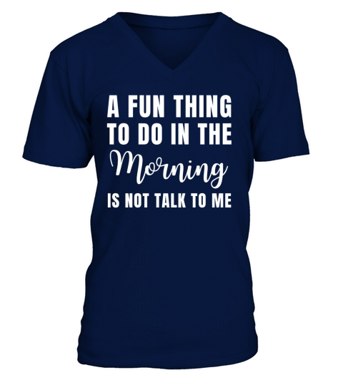 A Fun Thing To Do In The Morning Is Not Talk To Me V-Neck T-shirt