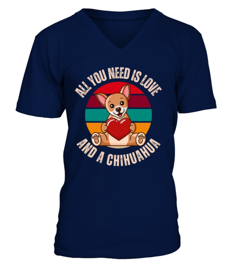 All You Need Is Love And A Chihuahua Dog Lover V-Neck T-shirt