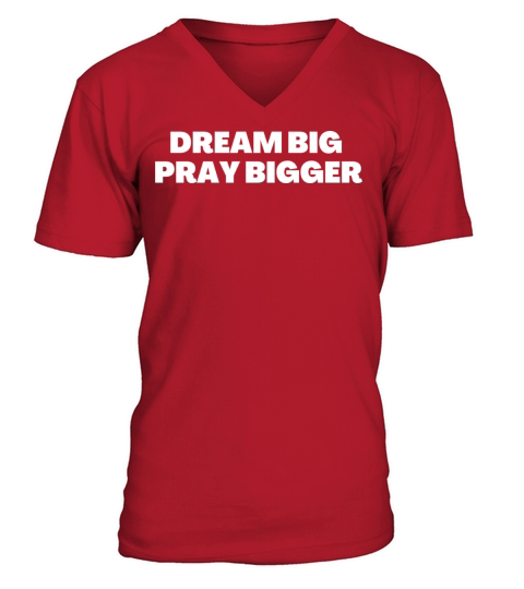 Dream Big Pray Bigger - Christian Quotes V-Neck T-shirt