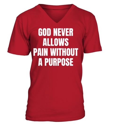 God Never Allows Pain Without A Purpose Christian V-Neck T-shirt