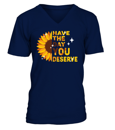 Have The Day You Deserve Cool Vintage Sunflowers V-Neck T-shirt