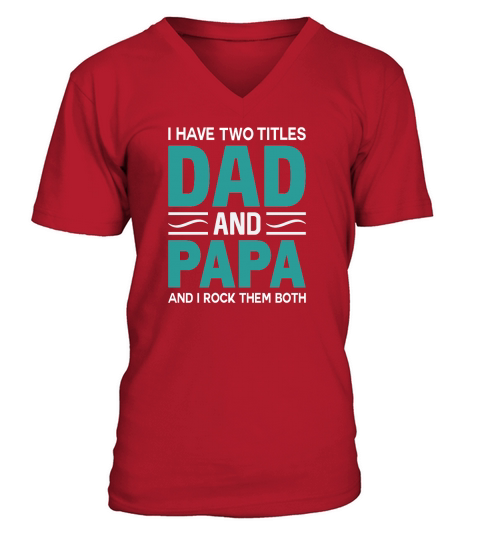 I Have Two Titles Dad and Papa And I Rock Them Both V-Neck T-shirt