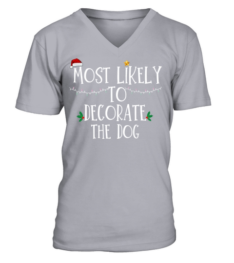 Most Likely To Decorate The Dog Xmas Family Matchi V-Neck T-shirt