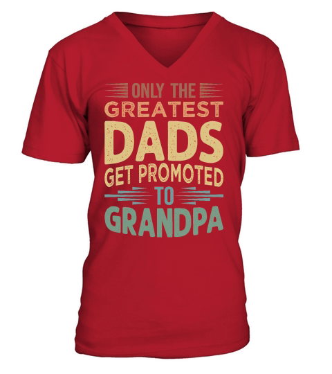 Only The Greatest Dads Get Promoted To Grandpa V-Neck T-shirt