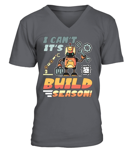 Robotics I Cant Its Build Season Robots Engineer V-Neck T-shirt