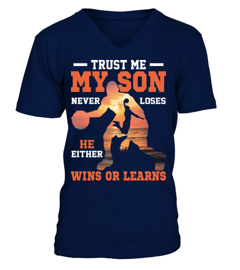 Trust Me My Son Never Loses He Either Wins Or Lear V-Neck T-shirt