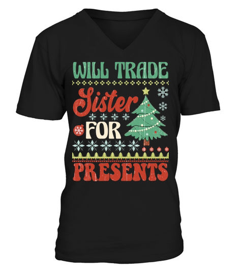 Will trade sister for presents ugly christmas sweater V-Neck T-shirt
