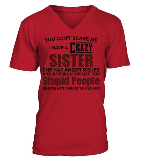 You cant scare me i have a crazy Sister V-Neck T-shirt