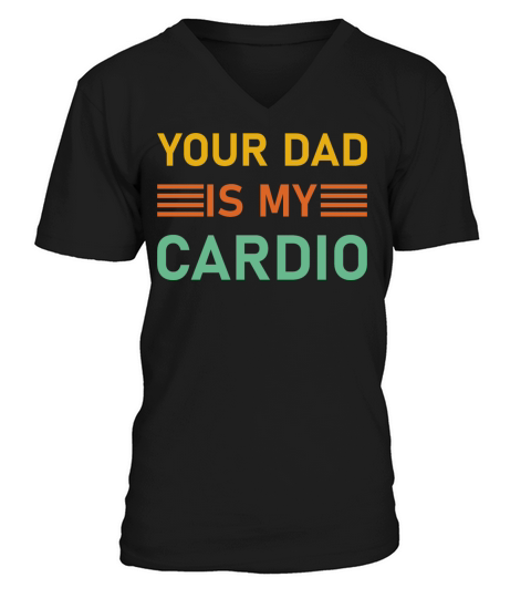 Your Dad Is My Cardio Shirts Fathers V-Neck T-shirt