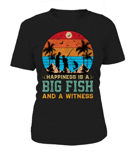 Happiness Is A Big Fish And A Witness Fishing Women's T-Shirt