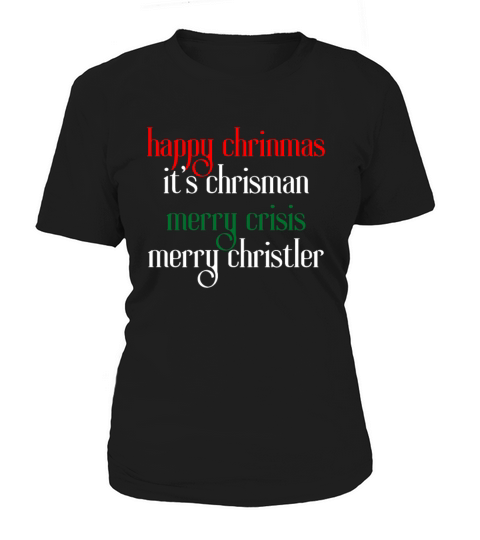 happy chrinmas its chrisman merry crisis merry ch Women's T-Shirt
