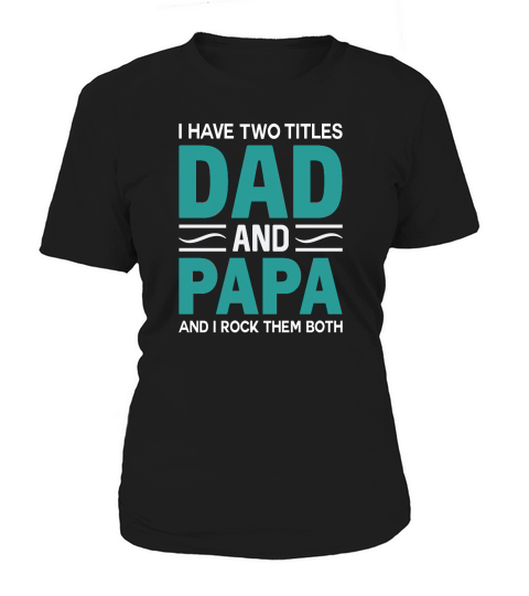 I Have Two Titles Dad and Papa And I Rock Them Both Women's T-Shirt
