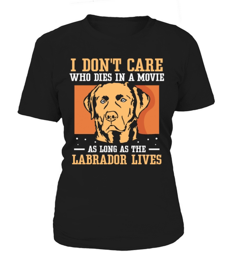 in a movie as long as the Labrador lives Women's T-Shirt