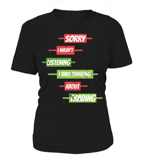 Sorry I Wasnt Listening Stock Market Forex Tradin Women's T-Shirt