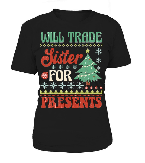 Will trade sister for presents ugly christmas sweater Women's T-Shirt