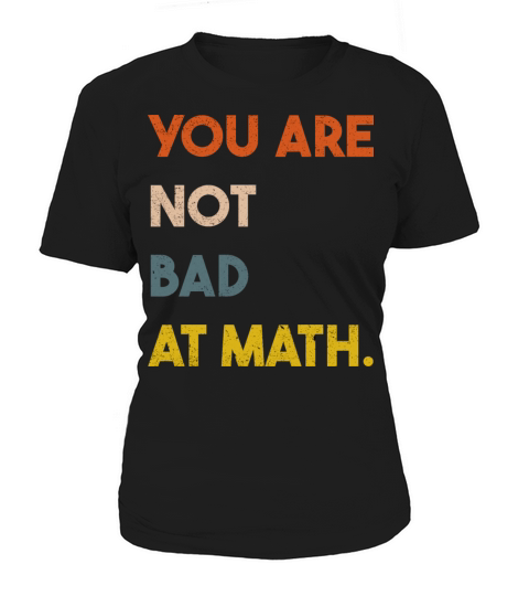 You Are Not Bad At Math Funny Vintage Quote Gift Women's T-Shirt