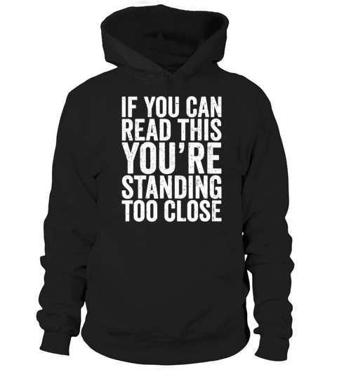 If You Can Read This Youre Standing Too Close Hoodie Unisex