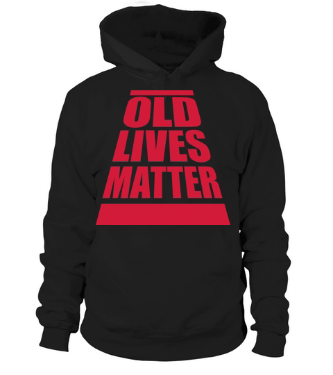 old lives matter quote Hoodie Unisex