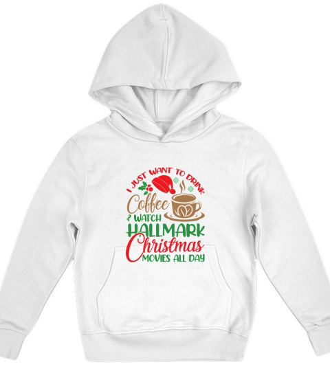 I Just Want To Drink Coffee & Watch Hallmark Christmas Movies All Day Kids Hoodie