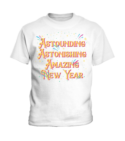 Astounding Astonishing Amazing Happy New Year Sayi Kids T-Shirt
