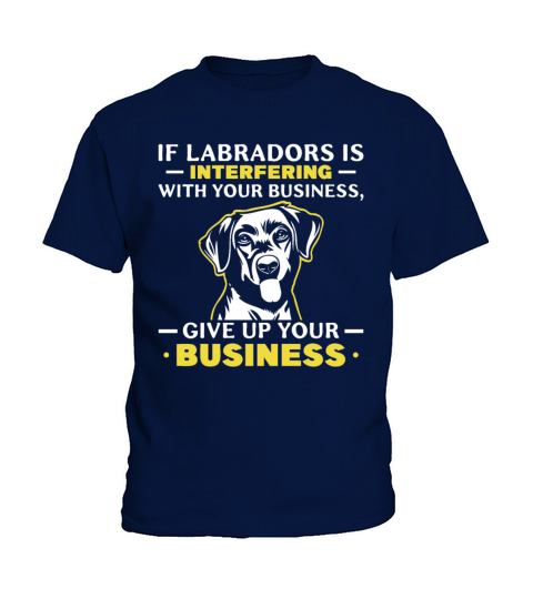 if Labradors is interfering with your business Kids T-Shirt