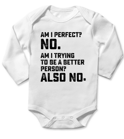 Am I Perfect No Am I Trying To Be A Better Person Long Sleeve Baby One-Piece