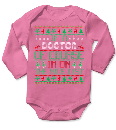 Im A Doctor Of Course Im On The Nice List Ugly Christmas Shirt Long Sleeve Baby One-Piece