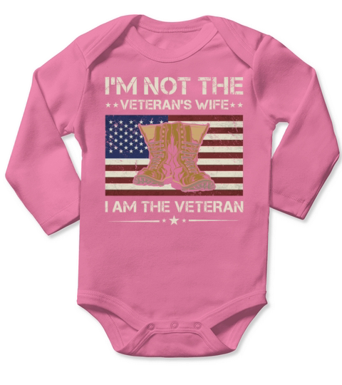 Im Not The Veterans Wife I Am The Veteran Veteran Long Sleeve Baby One-Piece