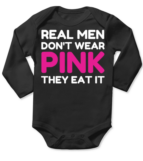 Real Men Dont Wear Pink They Eat It Funny Adult Long Sleeve Baby One-Piece