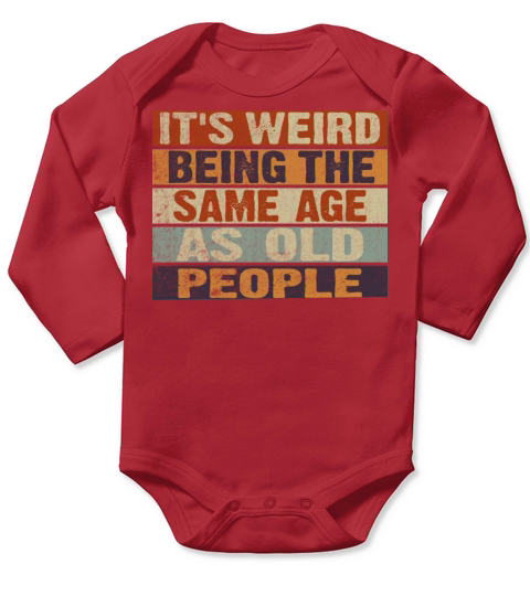 ts Weird Being the Same Age as Old People Retro Long Sleeve Baby One-Piece
