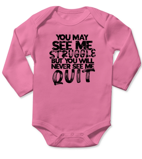 You may see me struggle but you will never see me Long Sleeve Baby One-Piece