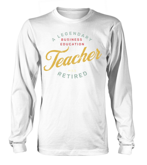 A Legendary Business Education Teacher Has Retired Long sleeved Unisex