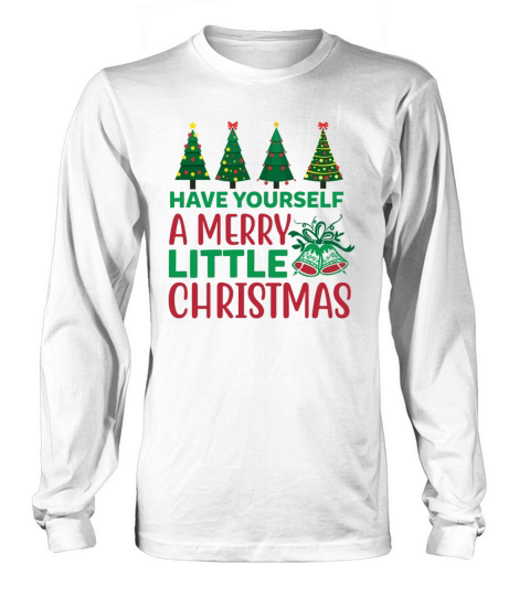 Have yourself a Merry Little Christmas Long sleeved Unisex