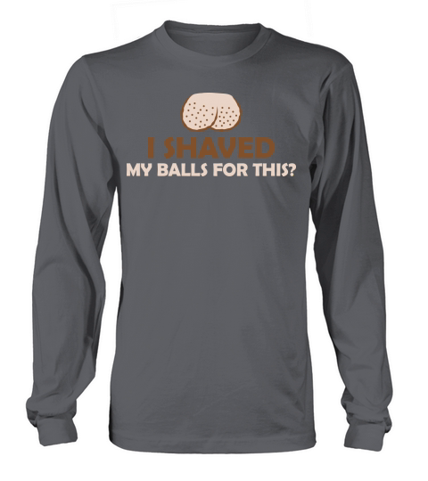 I shaved my balls Long sleeved Unisex