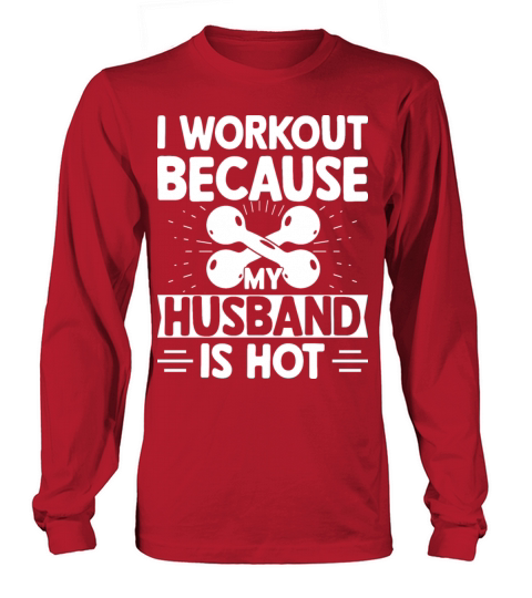 I Workout Because My Husband Is Hot Long sleeved Unisex