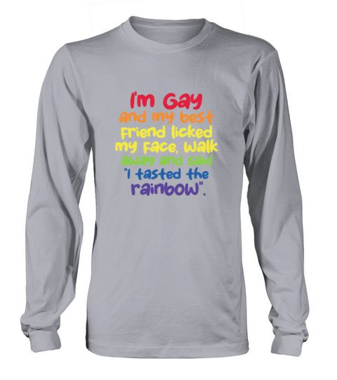 Im Gay And My Best Friend Licked My Face Long sleeved Unisex
