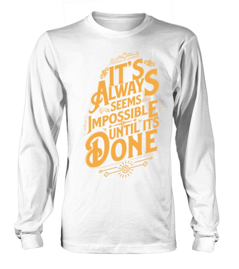 Its always seems impossible until its done Long sleeved Unisex