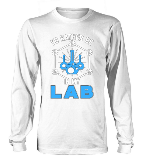 Lab Tech Id Rather Be In My Lab Laboratory Long sleeved Unisex