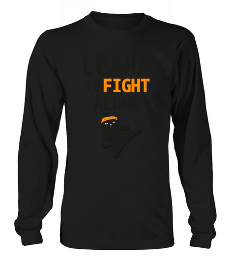 Learn to Fight Alone Independent Strength Long sleeved Unisex