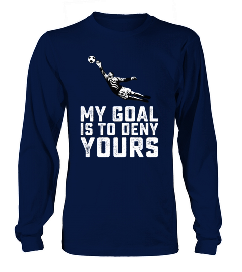 My Goal Is To Deny Yours Long sleeved Unisex