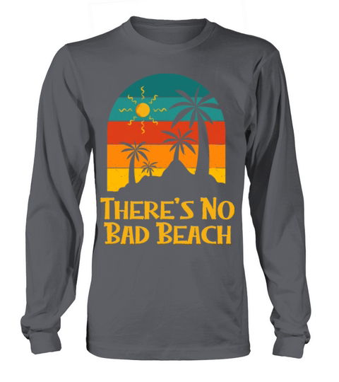Theres No Bad Beach Holiday Sayings Ocean Quotes Long sleeved Unisex