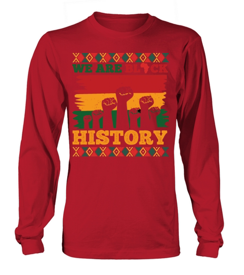 We Are Black History Celebrated Black History Long sleeved Unisex
