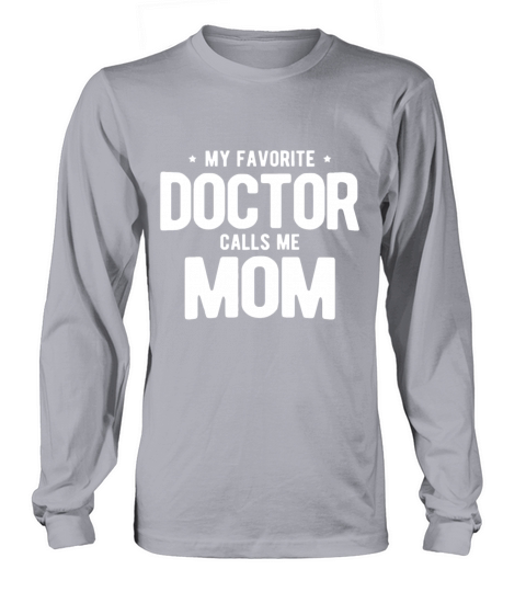 Womens My Favorite Doctor Calls Me Mom PhD Long sleeved Unisex